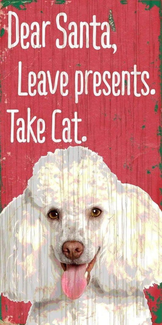  Pet Sign Dear Santa Leave Presents Take Cat Poodle 5x10 -  ToylandEU™