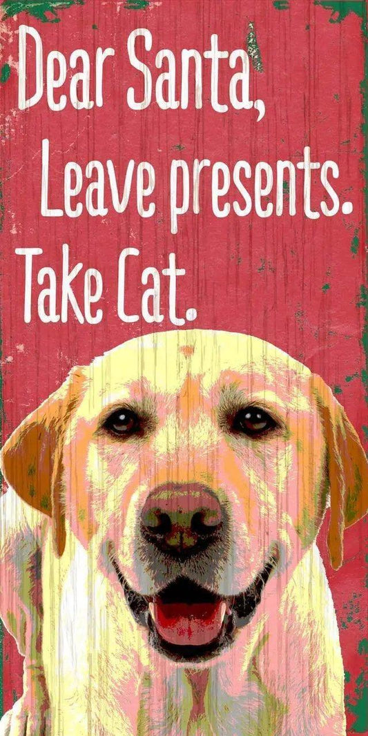  Wood Pet Sign Dear Santa Leave Presents Take Cat Lab 5x10 -  ToylandEU™